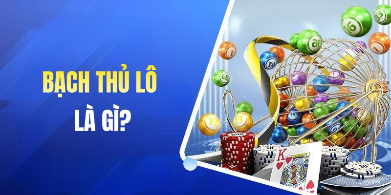 Hiểu đúng về định nghĩa bạch thủ lô