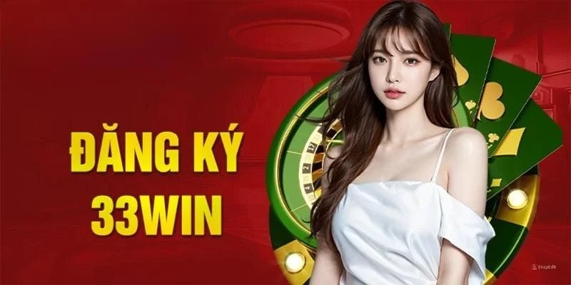 Đăng Ký 33Win - Hướng Dẫn Cụ Thể Từng Bước Cho Người Mới 