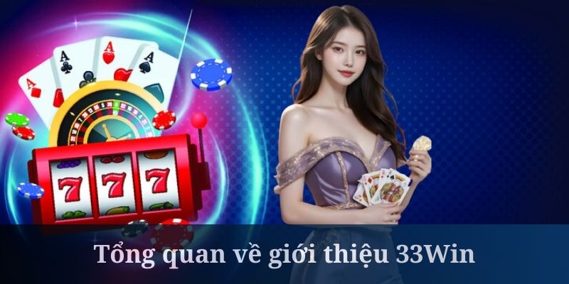 Tìm hiểu đôi nét cơ bản về nhà cái hàng đầu 33Win