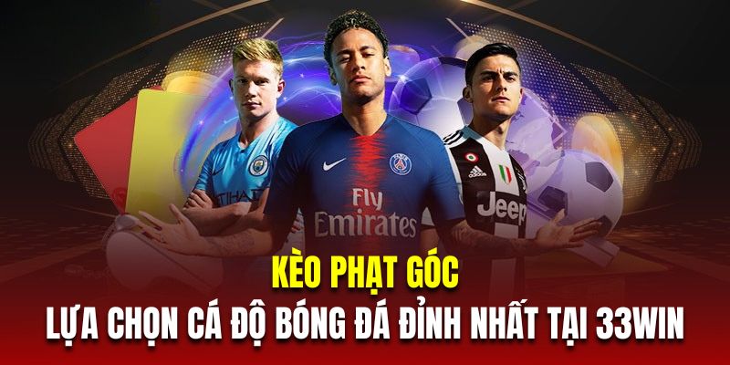 Kèo Phạt Góc - Lựa Chọn Cá Độ Bóng Đá Đỉnh Nhất Tại 33Win 