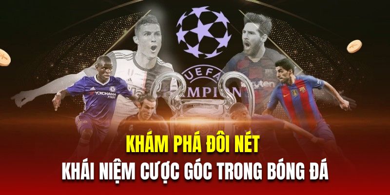 Khám phá đôi nét về khái niệm cược góc trong bóng đá