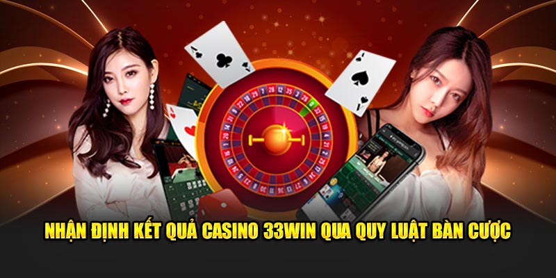 Nhận định kết quả casino 33WIN qua quy luật bàn cược 