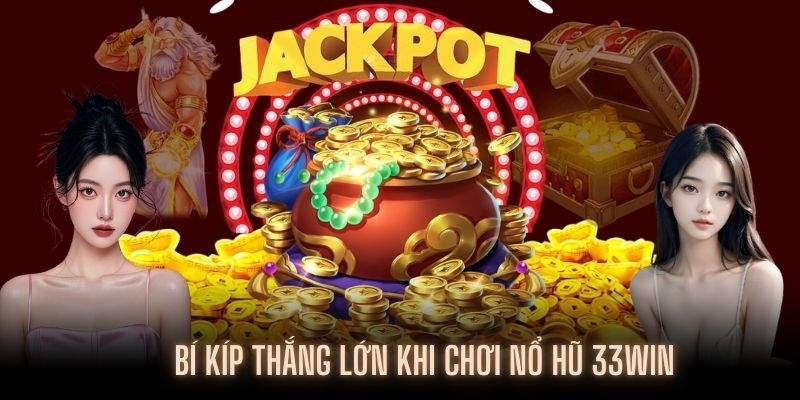 Bạn cần áp dụng các mẹo để thắng lớn khi chơi nổ hũ 33WIN