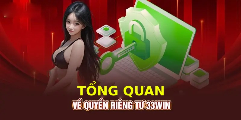 Quyền riêng tư được 33win lập ra để bảo vệ người chơi