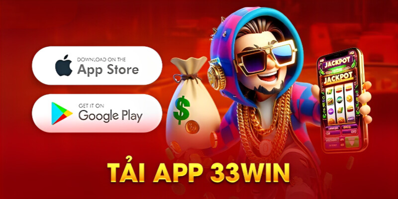 Tải app 33win là thao tác được nhà cái khuyến khích thực hiện